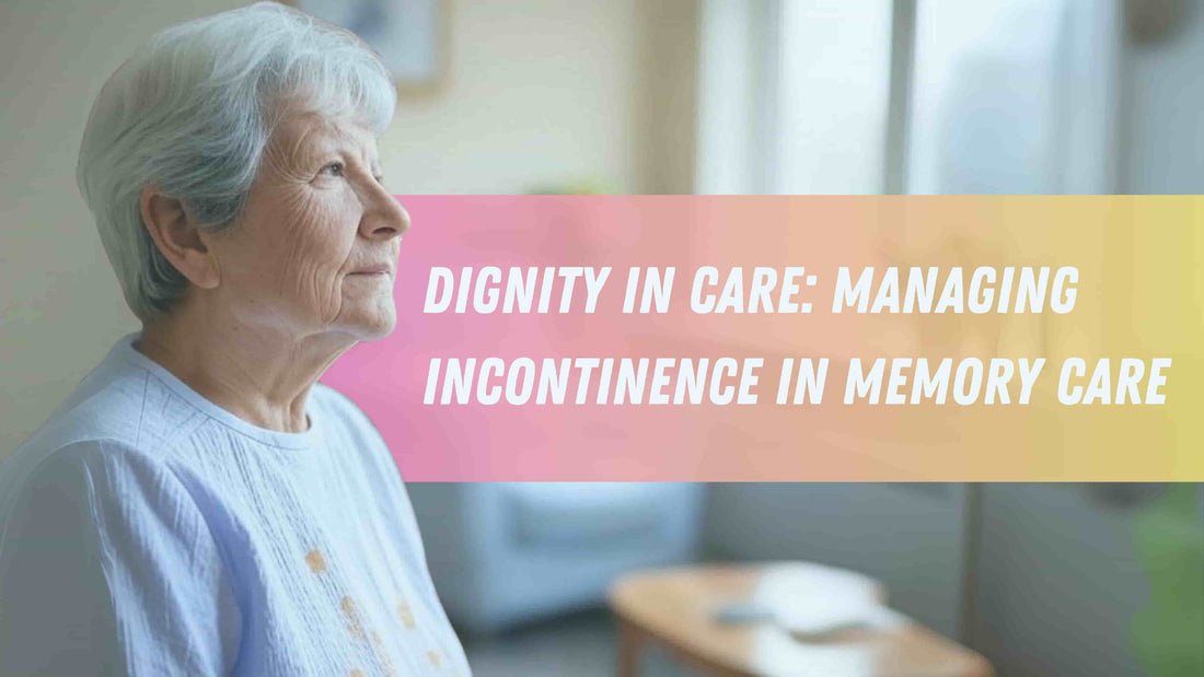 Dignity in Care: Managing Incontinence in Memory Care